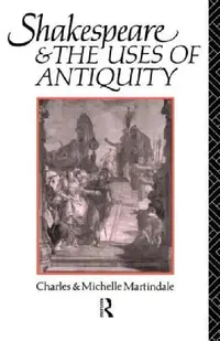 Buy Shakespeare and the Uses of Antiquity (English, Michelle Martindale) — BookShops.in