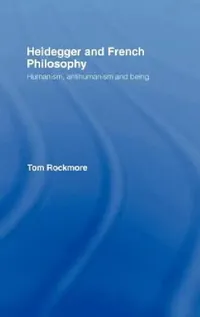 Buy Heidegger and French Philosophy (English, Tom Rockmore) — BookShops.in