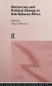 Buy Democracy and Political Change in Sub-Saharan Africa (English, John a. Wiseman) — BookShops.in