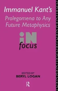 Buy Immanuel Kant's Prolegomena to Any Future Metaphysics in Focus (English, Beryl Logan) — BookShops.in
