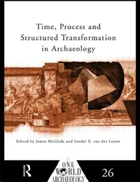 Buy Time, Process and Structured Transformation in Archaeology (English, James McGlade | Sander E. Van Der Leeuw) — BookShops.in