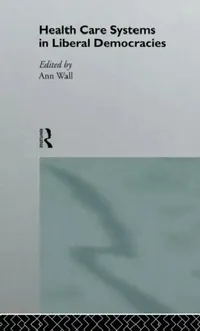 Buy Health Care Systems in Liberal Democracies (English, Wall Ann) — BookShops.in