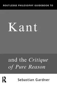 Buy Routledge Philosophy Guidebook to Kant and the Critique of Pure Reason (English, Sebastian Gardner) — BookShops.in