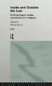 Buy Inside and Outside the Law: Anthropological Studies of Authority and Ambiguity by Olivia Harris | Routledge | Hardcover | 1st Edition | Social Sciences | Criminology | Indian Bookstore — BookShops.in