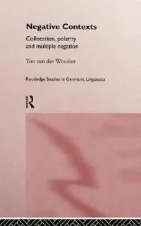 Buy Negative Contexts: Collocation, Polarity and Multiple Negation by Ton Van Der Wouden – Routledge Hardcover, 1st Edition (1997) – Higher Education Textbook in Language & Linguistics — BookShops.in