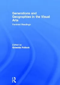 Buy Generations and Geographies in the Visual Arts (English, Pollock Griselda) — BookShops.in