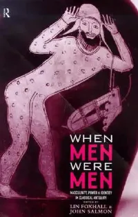 Buy When Men Were Men: Masculinity, Power and Identity in Classical Antiquity by Lin Foxhall, John Salmon | Routledge | Hardcover | 1st Edition | Gender Studies Textbook — BookShops.in