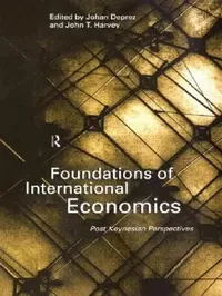 Buy Foundations of International Economics: Post Keynesian Perspectives Hardcover – 1 July 1999 by Johan Deprez, John T. Harvey | Routledge | Higher Education Macroeconomics Textbook — BookShops.in