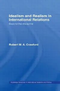 Buy Idealism and Realism in International Relations (English, Robert M. A. Crawford) — BookShops.in