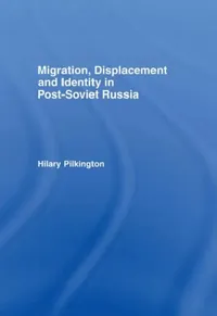 Buy Migration, Displacement and Identity in Post-Soviet Russia (English, Pilkington Hilary) — BookShops.in