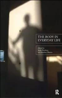 Buy The Body in Everyday Life (English, Nettleton Sarah | Jonathan Watson) — BookShops.in