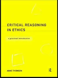 Buy Critical Reasoning in Ethics (English, Anne Thomson) — BookShops.in