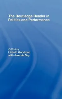 Buy The Routledge Reader in Politics and Performance (English, Jane De Gay | Lizbeth Goodman) — BookShops.in
