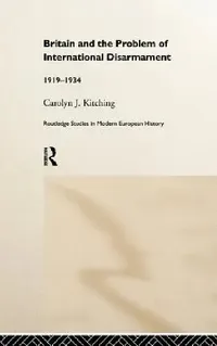Buy Britain and the Problem of International Disarmament (English, Carolyn J. Kitching) — BookShops.in