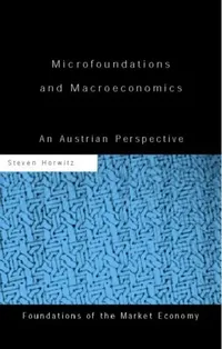 Buy Microfoundations and Macroeconomics: An Austrian Perspective by Horwitz Steven | Routledge | Hardcover | 1st Edition | Economic Theory — BookShops.in