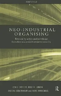Buy Neo-Industrial Organising (English, Eskil Ekstedt | Rolf A. Lundin | Anders Soderholm) — BookShops.in