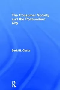 Buy Consumer Society and the Post-modern City (English, David B. Clarke) — BookShops.in