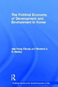 Buy The Political Economy of Development and Environment in Korea (English, Jae-Yong Chung | Richard J. Kirkby) — BookShops.in