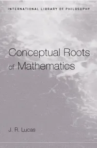 Buy Conceptual Roots of Mathematics (English, Lucas J.R.) — BookShops.in