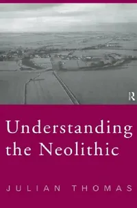 Buy Understanding the Neolithic (English, Julian Thomas) — BookShops.in