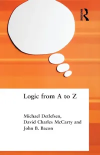 Buy Logic from A to Z (English, John B. Bacon | Michael Detlefsen | David Charles McCarty) — BookShops.in