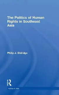 Buy Politics of Human Rights in Southeast Asia (English, Philip J. Eldridge) — BookShops.in
