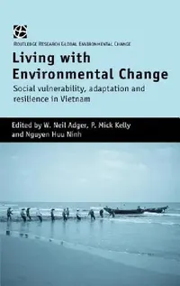 Buy Living with Environmental Change (English, W. Neil Adger | P. Mick Kelly | Nguyen Huu Ninh) — BookShops.in
