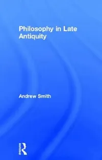 Buy Philosophy in Late Antiquity (English, Andrew Smith) — BookShops.in