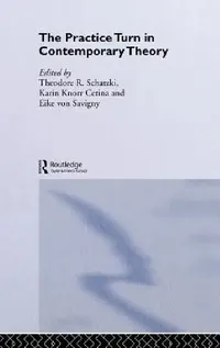 Buy The Practice Turn in Contemporary Theory (English, Karin Knorr Cetina | Theodore R. Schatzki | Eike Von Savigny) — BookShops.in