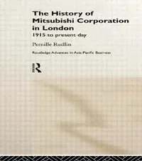 Buy The History of Mitsubishi Corporation in London: 1915 To Present Day by Pernille Rudlin | Routledge | Hardcover | Business & Economics | Economic History — BookShops.in