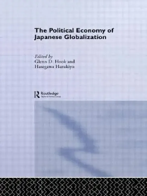 The Political Economy of Japanese Globalisation (English, Harukiyo Hasegawa | Glenn D. Hook)