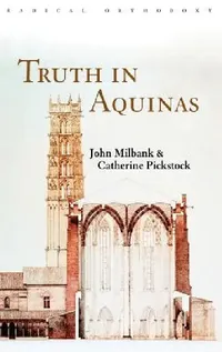 Buy Truth in Aquinas (English, John Milbank | Catherine Pickstock) — BookShops.in