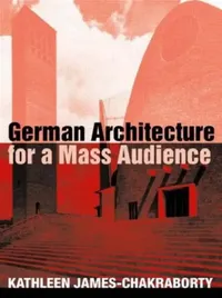 Buy German Architecture for a Mass Audience (English, Kathleen James-Chakraborty) — BookShops.in