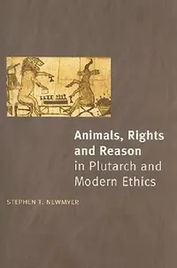 Buy Animals, Rights and Reason in Plutarch and Modern Ethics (English, Stephen T. Newmyer) — BookShops.in