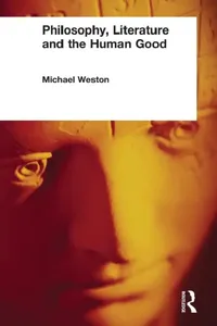 Buy Philosophy, Literature and the Human Good (English, Michael Weston) — BookShops.in
