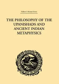 Buy The Philosophy of the Upanishads and Ancient Indian Metaphysics (English, Archibald Edward Gough) — BookShops.in