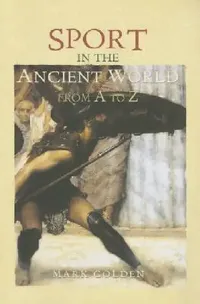 Buy Sport in the Ancient World from A to Z (English, Mark Golden) — BookShops.in