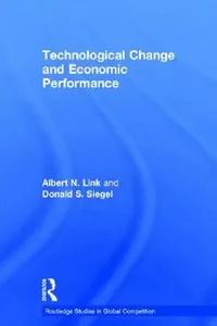 Buy Technological Change and Economic Performance by Albert N. Link and Donald Siegel | Routledge | Hardcover | 1st Edition | Economics and Technology Policy Book — BookShops.in