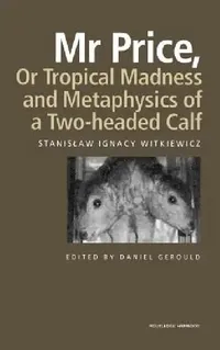 Buy MR Price, or Tropical Madness and Metaphysics of a Two- Headed Calf (English, Stanislaw Ignacy Witkiewicz | Daniel Gerould) — BookShops.in