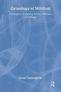 Buy Genealogy of Nihilism (English, Conor Cunningham) — BookShops.in