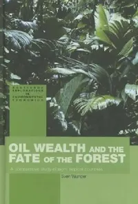Buy Oil Wealth and the Fate of the Forest (English, Sven Wunder) — BookShops.in
