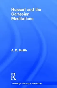 Buy Routledge Philosophy GuideBook to Husserl and the Cartesian Meditations (English, A.D. Smith) — BookShops.in