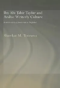 Buy Ibn ABI Tahir Tayfur and Arabic Writerly Culture (English, Shawkat M. Toorawa) — BookShops.in