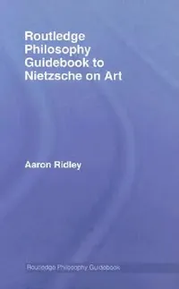 Buy Routledge Philosophy Guidebook to Nietzsche on Art (English, Aaron Ridley) — BookShops.in
