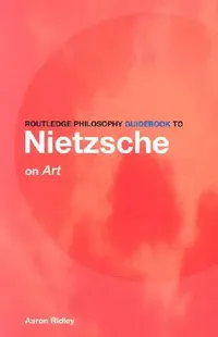 Buy Routledge Philosophy GuideBook to Nietzsche on Art (English, Aaron Ridley) — BookShops.in