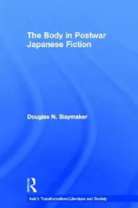 Buy The Body in Postwar Japanese Fiction (English, Douglas Slaymaker) — BookShops.in