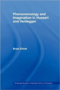 Buy Phenomenology and Imagination in Husserl and Heidegger (English, Brian Elliott) — BookShops.in