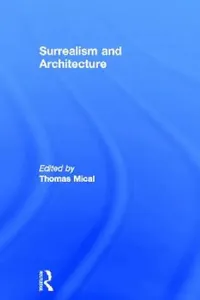 Buy Surrealism and Architecture (English, Thomas Mical) — BookShops.in