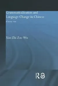 Buy Grammaticalization and Language Change in Chinese (English, Xiu-Zhi Zoe Wu) — BookShops.in