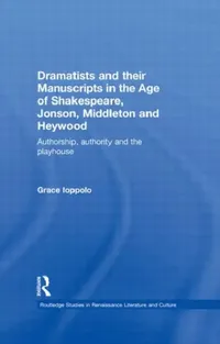 Buy Dramatists and their Manuscripts in the Age of Shakespeare, Jonson, Middleton and Heywood (English, Grace Ioppolo) — BookShops.in